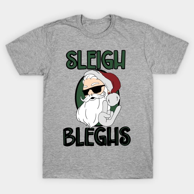 Sleigh Bleghs T-Shirt by Creativv Arts